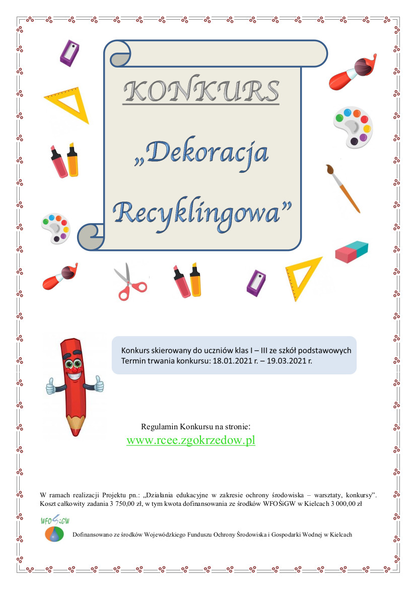 Plakat konkursu „DEKORACJA RECYKLINGOWA”. Konkurs skierowany do uczniów klas I-III szkół podstawowych. Czas składania prac konkursowych: 18.01.2021-19.03.2021 r. Zadaniem uczestnika jest wykonanie dekoracji z wykorzystaniem surowców wtórnych, tj. (gazety, tektury, opakowania plastikowe, nakrętki, kapsle, puszki aluminiowe i metalowe). Więcej informacji na temat konkursu: http://rcee.zgokrzedow.pl.