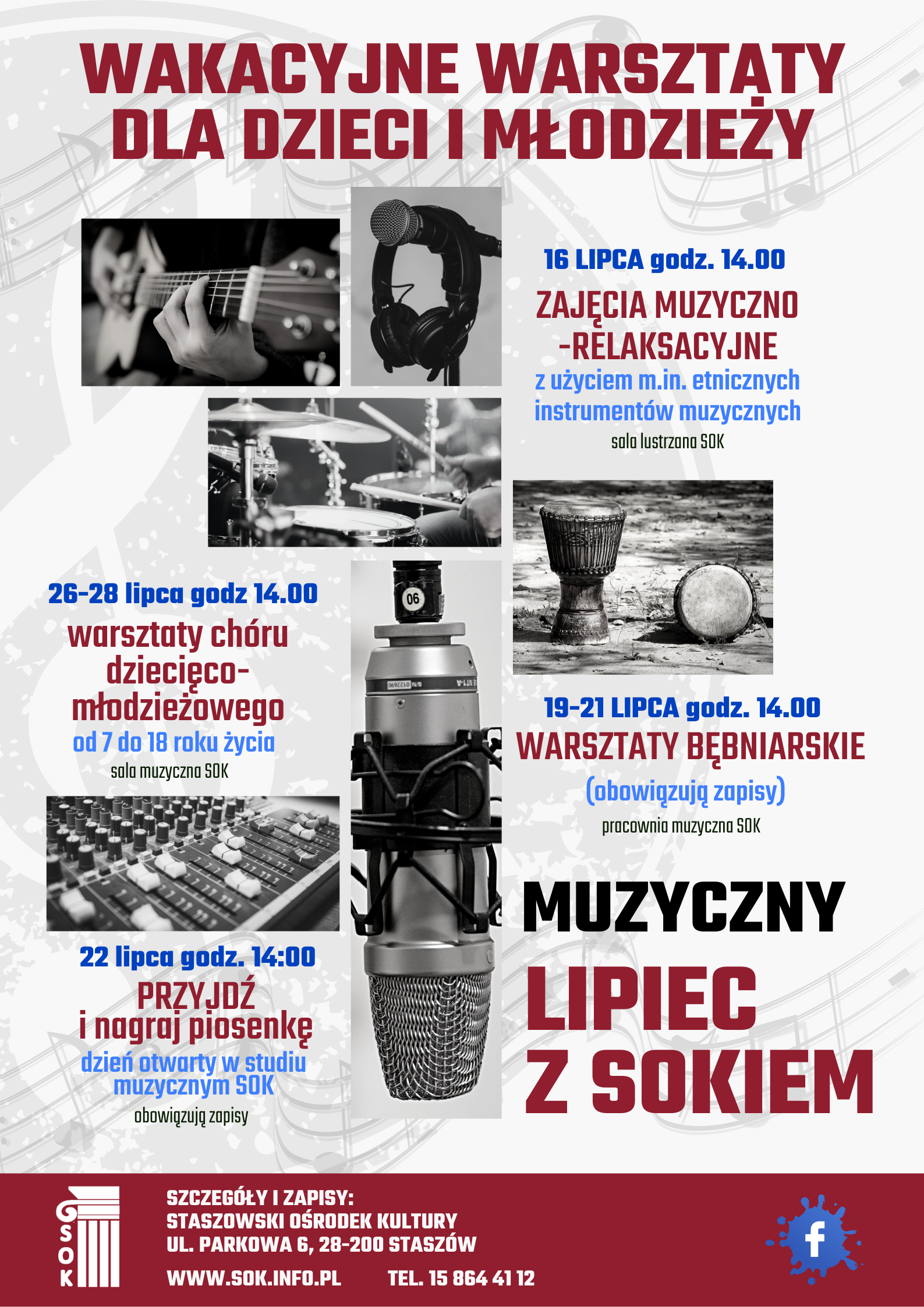 Plakat: Wakacyjne warsztaty dla dzieci i młodzieży  - 16 lipca, godz 14:00, zajęcia muzyczno-relaksacyjne użyciem m.in. etnicznych instrumentów muzycznych, sala lustrzana SOK; - 19-21 lipca,  godz. 14:00, warsztaty bębniarskie (obowiązują zapisy), pracownia muzyczna SOK; - 22 lipca, godz 14:00, PRZYJDŹ i nagraj piosenkę, dzień otwarty w studiu muzycznym SOK (obowiązują zapisy); - 26-28 lipca, godz. 14:00, warsztaty chóru dziecięco-młodzieżowego, od 7 do 18 roku życia, sala muzyczna SOK.  Szczegóły i zapisy: Staszowski Ośrodek Kultury ul. Parkowa 6, 28-200 Staszów www.sok.info.pl, tel. 15 864  41 12