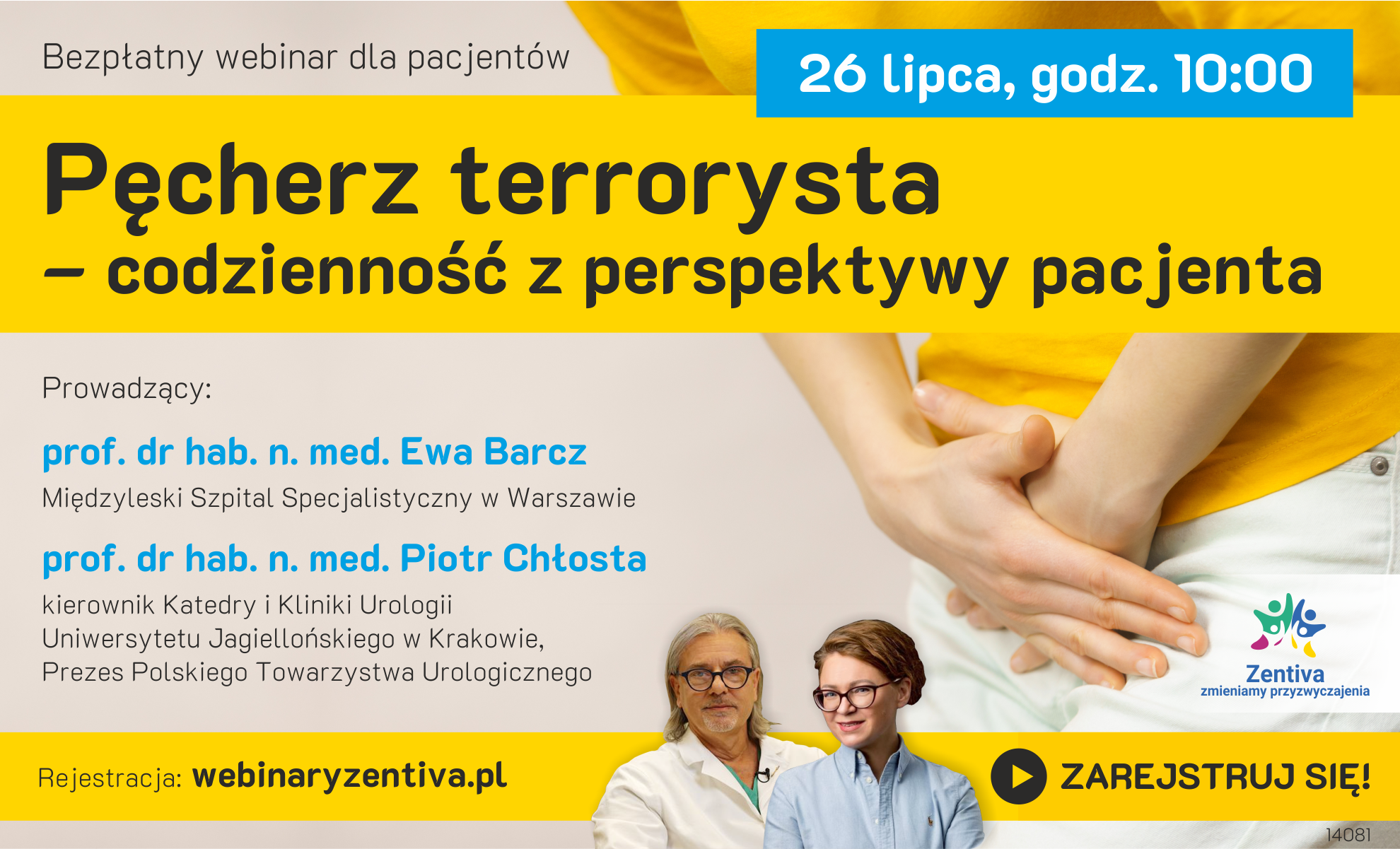 Webinar dla pacjentów z chorobami urologiczno-ginekologicznymi. Temat spotkania to: „Pęcherz terrorysta - codzienność z perspektywy pacjenta”. Webinar poprowadzą: prof. dr hab. n. med. Ewa Barcz, Międzyleski Szpital Specjalistyczny w Warszawie oraz prof. dr hab. n. med. Piotr Chłosta, kierownik Katedry i Kliniki Urologii Uniwersytetu Jagiellońskiego w Krakowie, Prezes Polskiego Towarzystwa Urologicznego.  Webinar odbędzie się 26 lipca, o godzinie 10:00 poprzez aplikację zoom. Link do rejestracji: http://webinaryzentiva.pl/