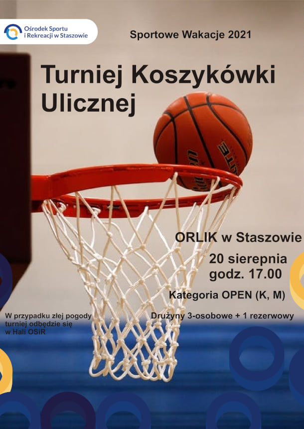 Plakat informacyjny: Zapraszamy na Wakacyjny Turniej Koszykówki Ulicznej, który odbędzie się 20 sierpnia o godz. 17:00 na boisku Orlik.  Zgody rodziców/opiekunów, RODO oraz regulamin turnieju można pobrać ze strony www.osir.staszow.pl