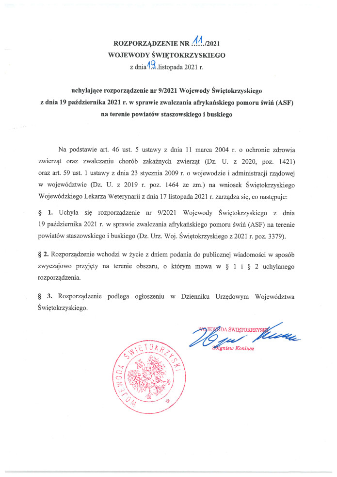 Rozporządzenie nr :11/2021 WOJEWODY ŚWIĘTOKRZYSKIEGO z dnia 19 listopada 2021 r. uchylające rozporządzenie nr 9/202 1 Wojewody Świętokrzyskiego Z dnia 19 października 2021 r. w sprawie zwalczania afrykańskiego pomoru świń (ASF) na terenie powiatów staszowskiego i buskiego.