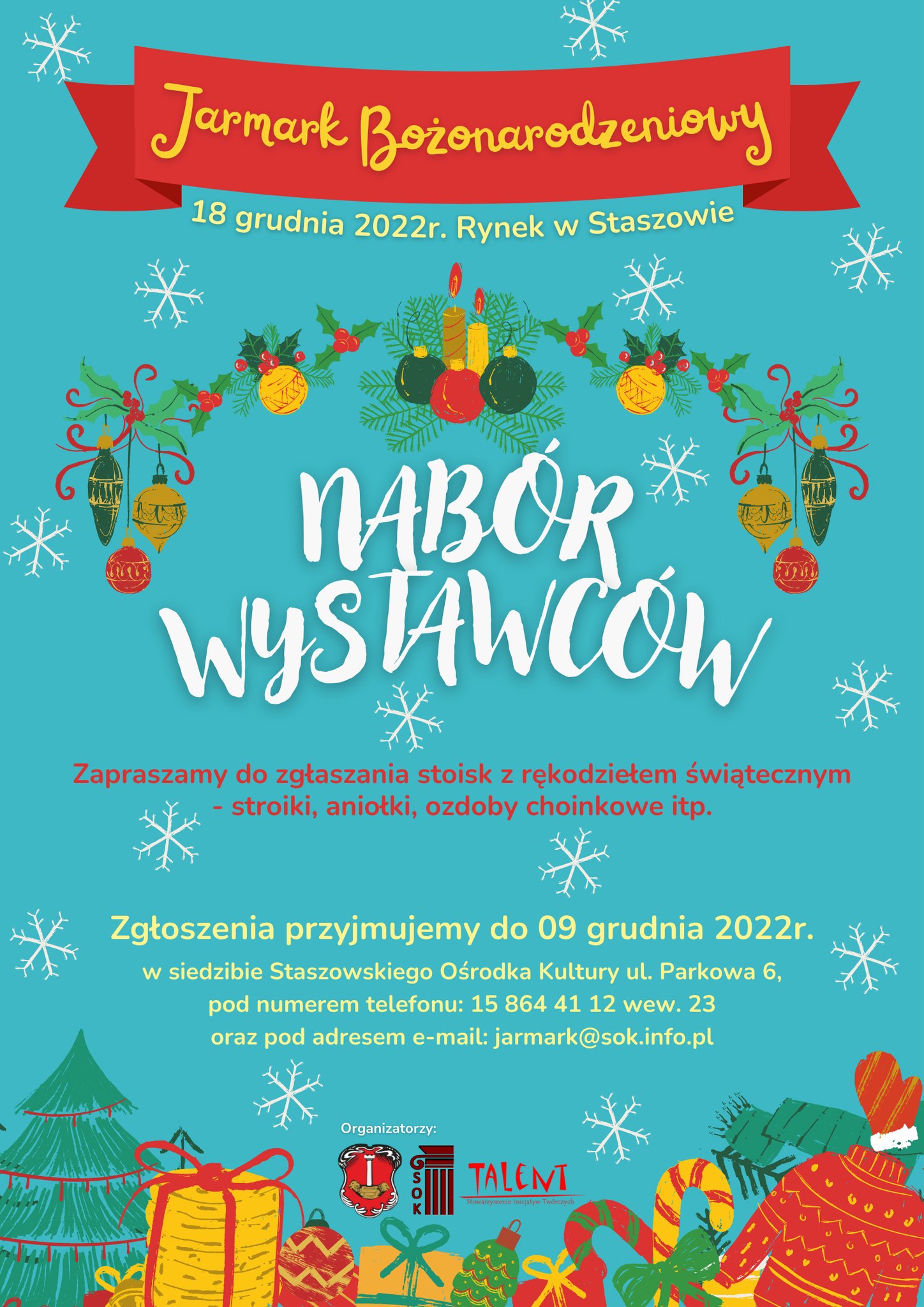 Plakat informacyjny: Otwieramy nabór wystawców na Jarmark Bożonarodzeniowy, który odbędzie się 18 grudnia na Rynku w Staszowie.  Zapraszamy do udziału osoby prywatne jak i firmy z rękodziełem świątecznym.  Podczas całodniowego wydarzenia zaplanowana jest moc atrakcji, m. in. wspólne ubieranie choinki, animacje dla dzieci, spotkanie z Mikołajem, warsztaty, pyszne smakołyki i wiele wiele innych.  Zgłoszenia przyjmujemy do 09 grudnia 2022r.  Informacje:15 864 41 12 wew. 23 Zgłoszenia: jarmark@sok.info.pl