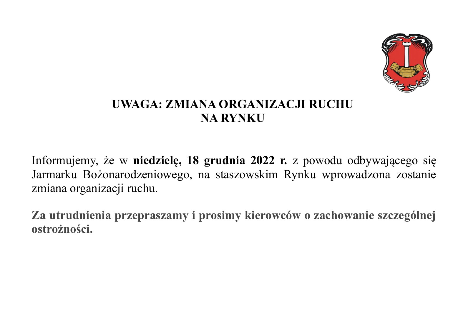 Informujemy, że w niedzielę, 18 grudnia 2022 r. z powodu odbywającego się Jarmarku Bożonarodzeniowego, na staszowskim Rynku wprowadzona zostanie zmiana organizacji ruchu.  Za utrudnienia przepraszamy i prosimy kierowców o zachowanie szczególnej ostrożności. 